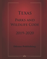 Texas Parks and Wildlife Code 2019-2020 B08991THTZ Book Cover