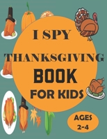 I Spy Thanksgiving Book for Kids Ages 2-4: A Fun Guessing Game and Coloring Activity Book for Little Kids - A Great Stocking Stuffer for Kids and Toddlers B08NMG2WQT Book Cover