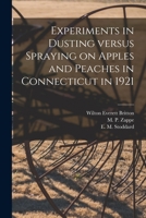 Experiments in Dusting Versus Spraying on Apples and Peaches in Connecticut in 1921 1013874633 Book Cover