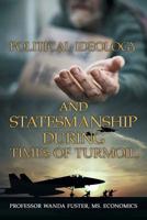 Political Ideology and Statesmanship During Times of Turmoil 1973653893 Book Cover