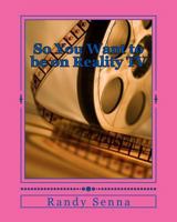 So You Want to be on Reality TV: The Reality of Reality TV? 1484029941 Book Cover