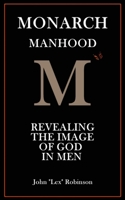 Monarch Manhood: Revealing the Image of God in Men B08VWY9SPJ Book Cover