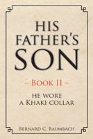 His Father's Son - Book II -: He Wore a Khaki Collar 1504965922 Book Cover