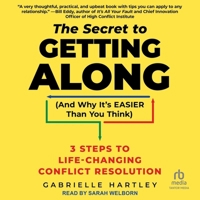 The Secret to Getting Along (and Why It's Easier Than You Think): 3 Steps to Life-Changing Conflict Resolution B0CN8G35ZZ Book Cover