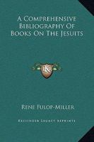 A Comprehensive Bibliography Of Books On The Jesuits 1425331041 Book Cover