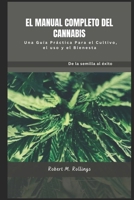 EL MANUAL COMPLETO DEL CANNABIS: Una guía práctica para el cultivo, el uso y el bienestar (Spanish Edition) B0DQCWRQG1 Book Cover