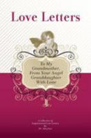 To My Grandmother, from Your Angel Granddaughter with Love: A Collection of Inspirational Love Letters 1448608708 Book Cover