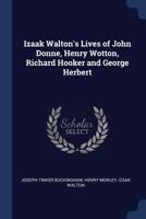 Izaak Walton's Lives of John Donne, Henry Wotton, Richard Hooker and George Herbert 1507610823 Book Cover