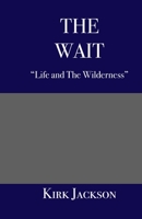 The Wait: "Life and the Wilderness" 0692682600 Book Cover