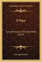 Il Papa: Considerazioni Del Sacerdote (1874) 1160880700 Book Cover
