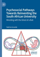 Psychosocial Pathways Towards Reinventing the South African University: Wrestling with the Ghost of a Bull 3030490351 Book Cover