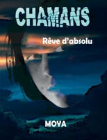 Chamans: Rêve d'absolu (French Edition) 2322402737 Book Cover