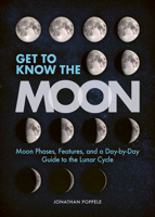 Get to Know the Moon: Moon Phases, Features, and a Day-By-Day Guide to the Lunar Cycle 1647555310 Book Cover