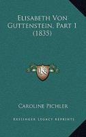 Elisabeth Von Guttenstein, Part 1 (1835) 1160088292 Book Cover