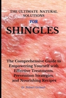 THE ULTIMATE NATURAL SOLUTIONS FOR SHINGLES: The Comprehensive Guide to Empowering Yourself with Effective Treatments, Prevention Strategies, and Nourishing Recipes B0CT4KZTBJ Book Cover