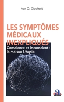 Les symptômes médicaux inexpliqués: Conscience et inconscient : la maison Utopie 2806139163 Book Cover