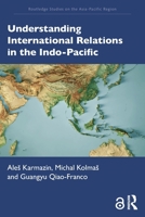 Understanding International Relations in the Indo-Pacific (Routledge Studies on the Asia-Pacific Region) 1032914505 Book Cover
