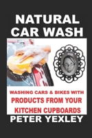 Natural Car Wash: Washing Cars and Bikes with Products from your Kitchen Cupboards B08WZGS1W7 Book Cover