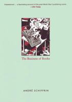 The Business of Books: How the International Conglomerates Took Over Publishing and Changed the Way We Read 1859847633 Book Cover