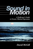 Sound in Motion: A Performer's Guide to Greater Musical Expression 0253219264 Book Cover