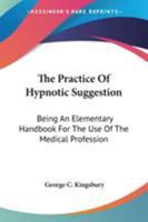 The practice of hypnotic suggestion 1428616918 Book Cover