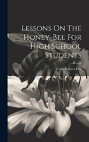 Lessons On The Honey-bee For High School Students 1022284487 Book Cover