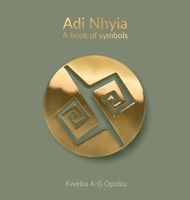 Adi Nhyia: A book of symbols 195355590X Book Cover