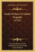 Scelta Di Rare E Celebri Tragedie (1732) 1104902532 Book Cover