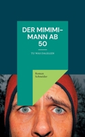 Der Mimimi-Mann ab 50: Tu was dagegen (German Edition) 3819206566 Book Cover