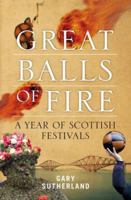 Great Balls of Fire: A Year of Scottish Festivals 1841587680 Book Cover