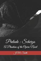 Prelude: Scherzo: A Phantom of the Opera Novel 1793017336 Book Cover