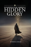 Hidden Glory (Epic Philosophies in Love, War, & Reasoning) 1969506687 Book Cover