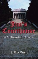 Jim's Courthouse - A Historical Novel 1588519473 Book Cover