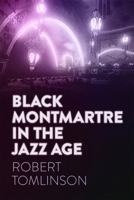 Black Montmartre in the Jazz Age 0820375020 Book Cover