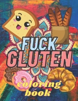 Fuck Gluten: coloring book: Coloring Book for Adults/Stress Relieving Mandalas/Gluten-free diet/Gluten free B091F5SK5N Book Cover