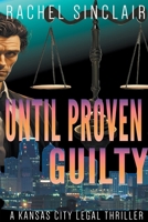 Until Proven Guilty (Kansas City Legal Thrillers) B0CN2QCSXY Book Cover