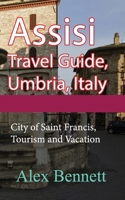 Assisi Travel Guide, Umbria, Italy: City of Saint Francis, Tourism and Vacation B084DH89T6 Book Cover