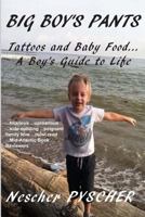 Big Boy's Pants: Tattoos and Baby Food - A Boy's Guide to Life 0615937055 Book Cover