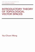 Introductory Theory of Topological Vector Spaces (Pure and Applied Mathematics) 0367402734 Book Cover