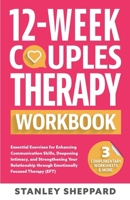 12-Week Couples Therapy Workbook: Essential Exercises for Enhancing Communication Skills, Deepening Intimacy, and Strengthening Your Relationship through Emotionally Focused Therapy 1739053842 Book Cover