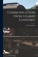 Communication From Leland Stanford 1018284087 Book Cover