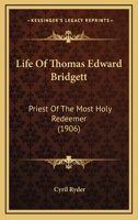 Life Of Thomas Edward Bridgett: Priest Of The Most Holy Redeemer 0548748292 Book Cover