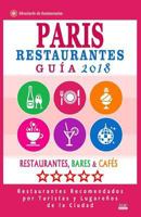 Paris Guía de Restaurantes 2018: Restaurantes, Bares y Cafés en Paris - Recomendados por Turistas y Lugareños (Guía de Viaje Paris 2018) 1985786362 Book Cover