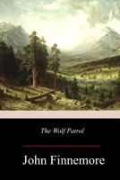 The wolf patrol,: A tale of Baden-Powell's boy scouts; 1515386503 Book Cover