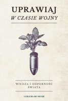 Uprawiaj w czasie wojny: Wiedza i odpornosc swiata (Wiedza rolnicza stad i z innych miejsc) (Polish Edition) B0F1LJTMNP Book Cover