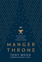 Manger Throne: Celebrating Christmas through Song 1646071972 Book Cover