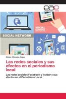 Las redes sociales y sus efectos en el periodismo local: Las redes sociales Facebook y Twitter y sus efectos en el Periodismo Local 620212797X Book Cover