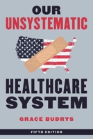 Our Unsystematic Health Care System 0742542971 Book Cover