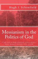 Messianism in the Politics of God: A Talk Given by Hugh Schonfield, Geneva, Quaker's House, Monday 2 November 1978, 8:15 PM 1497345332 Book Cover