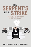 The Serpent's Final Strike: Exposing the Source of Suicidal Thoughts B0GYYYFJDH Book Cover